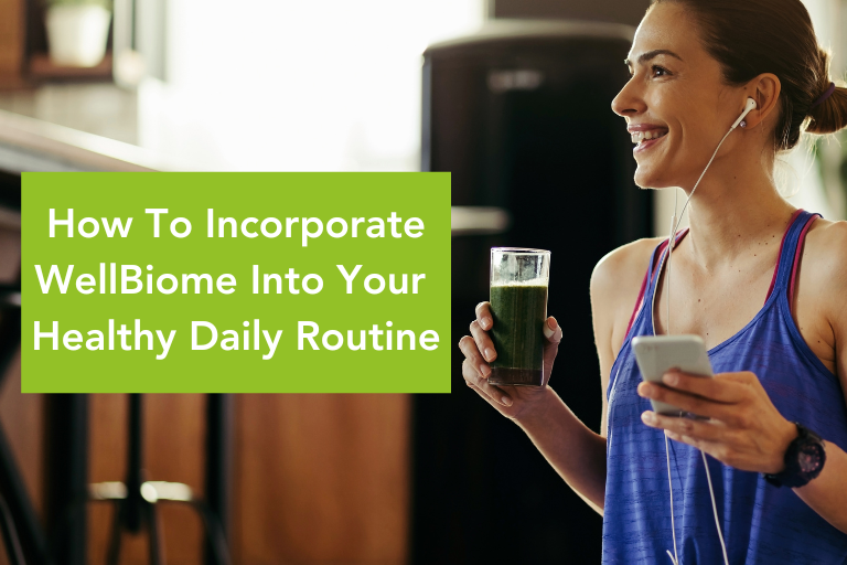 How To Incorporate WellBiome® Into Your Healthy Daily Routine